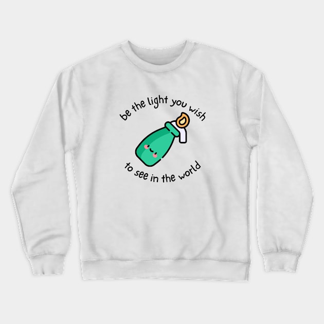 Be The Light You Wish To See In The World Crewneck Sweatshirt by Hoydens R Us